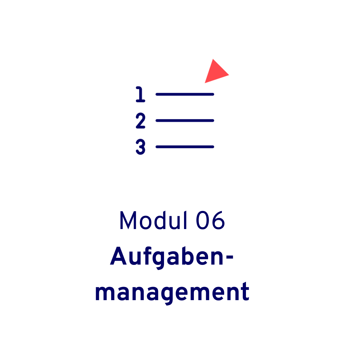 Icon einer To Do Liste mit drei Zeilen und 1, 2 und 3, und einem roten Pfeil oder Dreieck. Darunter steht Modul 06 und Aufgabenmanagement in dunkelblau